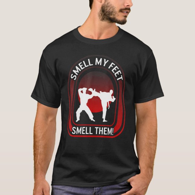 Karate Smell Ma Feet Smell Them Kicking Fighter Ka T-Shirt (Front)