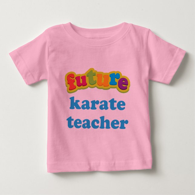 Karate Teacher (Future) Infant Baby T-Shirt (Front)