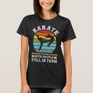 Karate The Art Of Folding Clothes Martial Arts  T-Shirt