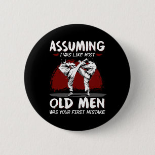 Karate Uming I Was Like Most Old Men Was First Mis 6 Cm Round Badge