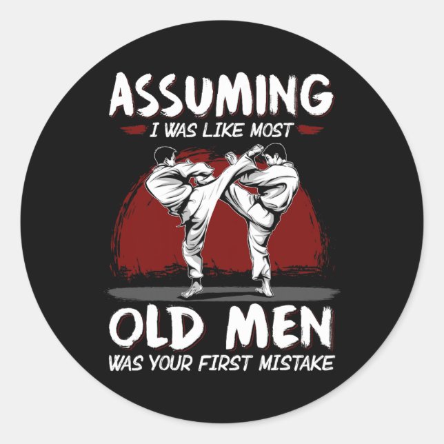 Karate Uming I Was Like Most Old Men Was First Mis Classic Round Sticker (Front)