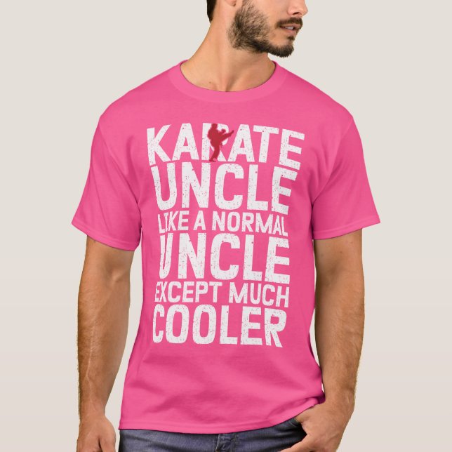 Karate Uncle Like A Normal Uncle Except Much Coole T-Shirt (Front)