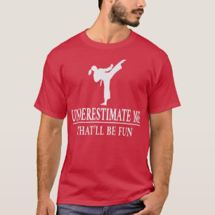 Karate Underestimate Me, Ladies Empowerment3428  T-Shirt