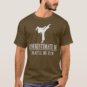 Karate Underestimate Me, Ladies Empowerment3429  T-Shirt