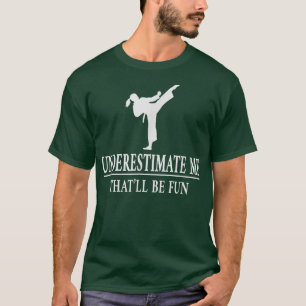 Karate Underestimate Me, Ladies Empowerment 3430  T-Shirt