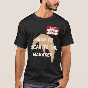 Karen Funny Meme I Need To Speak To The Manager Ha T-Shirt