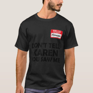 Karen Halloween Costume Don't Tell Karen You Saw T-Shirt