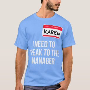 Karen Halloween Costume Funny I Need To Speak To T T-Shirt