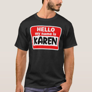 Karen Hello Hi My Name Is Tshirt Name On Custom