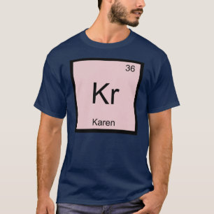 Karen Name Chemistry Element Periodic Table T-Shirt