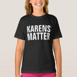 KAREN T-SHIRTS KARENS MATTER 