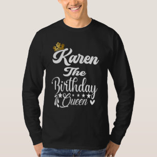 Karen The Birthday Queen Happy Birthday For Women T-Shirt
