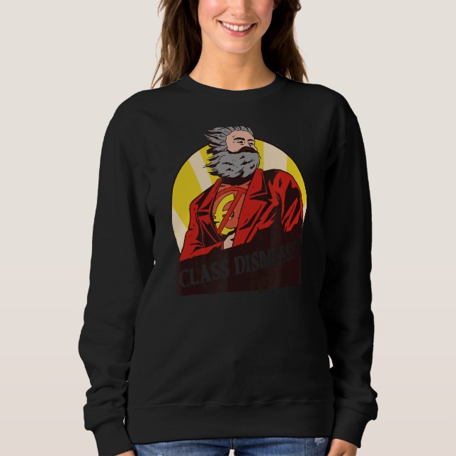 Karl Marx  Class Dismissed Communistic Marxism 1 Sweatshirt (Front)
