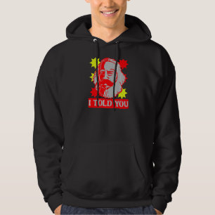 Karl Marx I Told You Communism Communist Capital Hoodie