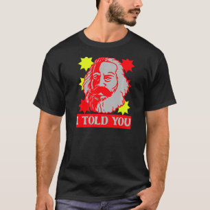 Karl Marx I Told You Communism Communist Capital T-Shirt