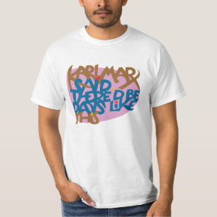 Karl Marx said there's be days like this! T-Shirt