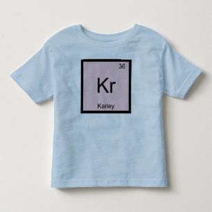 Karley Name Chemistry Element Periodic Table Toddler T-Shirt
