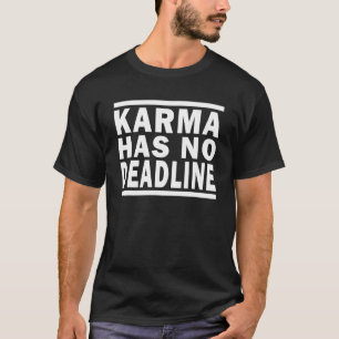 Karma Has No Deadline Expiry Date Fate Karma 1 T-Shirt
