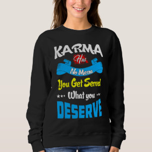 Karma Has No Menu Get Served What Deserve  Quote   Sweatshirt