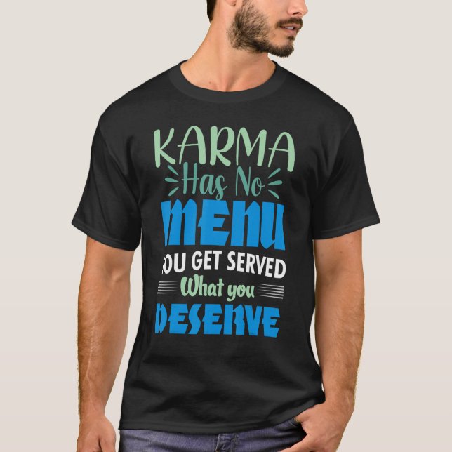 Karma Has No Menu Get Served What Deserve  Quote   T-Shirt (Front)