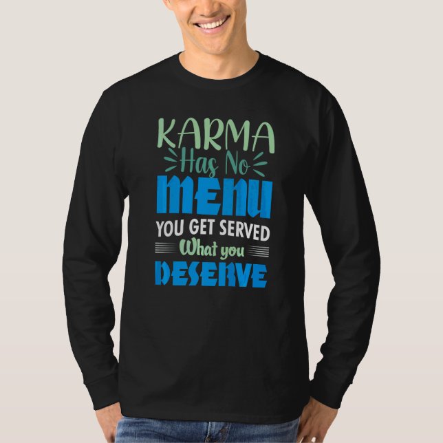 Karma Has No Menu Get Served What Deserve  Quote   T-Shirt (Front)