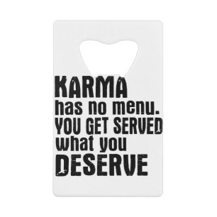 Karma Has No Menu You Get Served What You Deserve