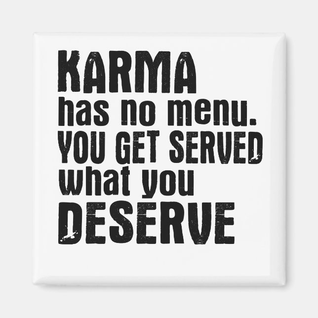 Karma Has No Menu You Get Served What You Deserve Magnet (Front)