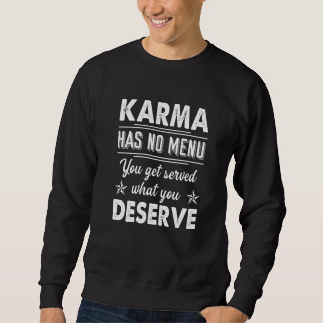 Karma Has No Menu You Get Served What You Deserve Sweatshirt (Front)