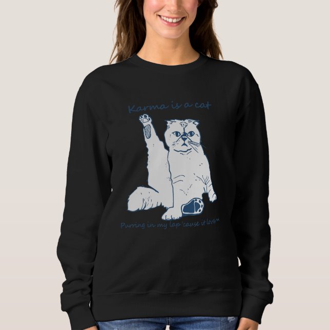 Karma Is A Cat Purring In My Lap 'Cause It Loves M Sweatshirt (Front)