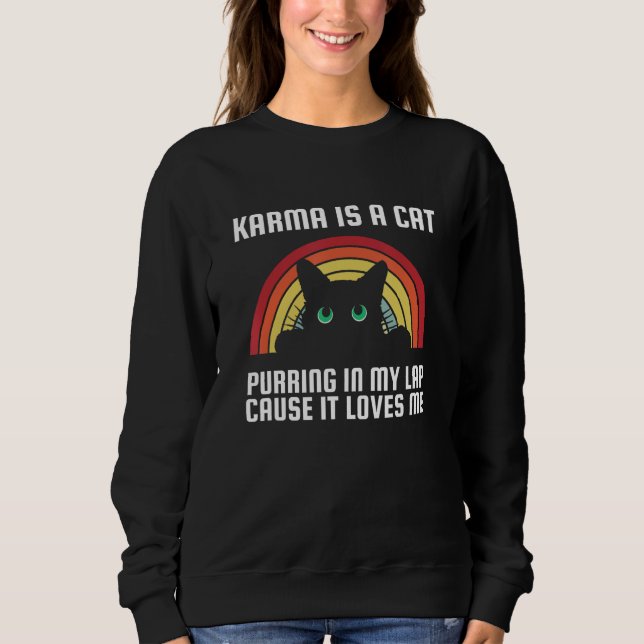 Karma Is A Cat Purring In My Lap Cause It Loves Me Sweatshirt (Front)