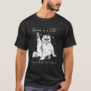 Karma Is A Cat Purring In My Lap Cause It Loves Me T-Shirt
