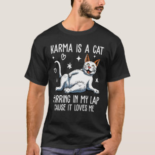 Karma is a Cat Purring in My Lap Cause It s Loves  T-Shirt