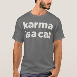Karma is a Cat Subtle Cat T-Shirt