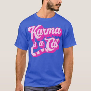 Karma Is a Cat T-Shirt