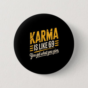 Karma Is Like 69 Funny Quote Humourous Gift 6 Cm Round Badge