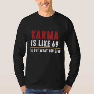 Karma is like 69 T-Shirt