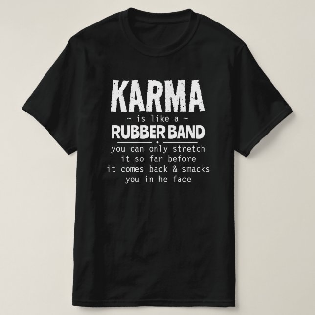 KARMA IS LIKE A RUBBER BAND T-Shirt (Design Front)