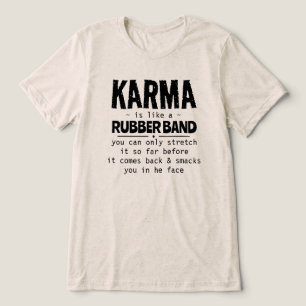 KARMA IS LIKE A RUBBER BAND Tri-Blend SHIRT