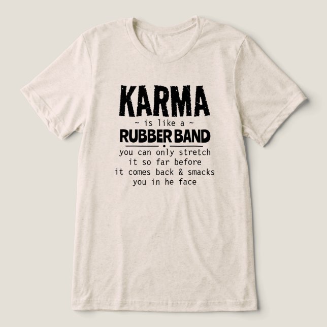 KARMA IS LIKE A RUBBER BAND Tri-Blend SHIRT (Design Front)