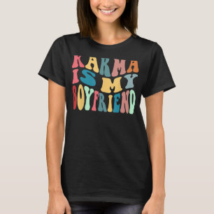 Karma Is My Boyfriend Karma Is Cat  Sarcastic Musi T-Shirt