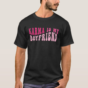 Karma Is My Boyfriend Sarcastic Retro Groovy Sayi T-Shirt
