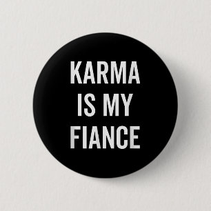 Karma Is My Fiance Funny Philosophy Quote 6 Cm Round Badge