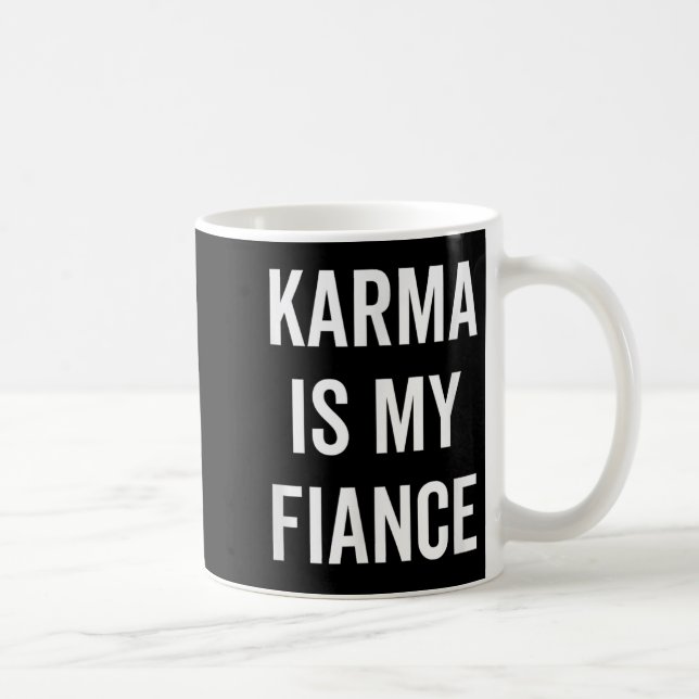 Karma Is My Fiance Funny Philosophy Quote  Coffee Mug (Right)