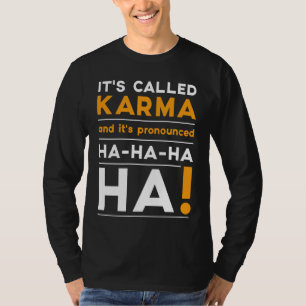 Karma  Quote Humour Joke Cosmic Justice T-Shirt