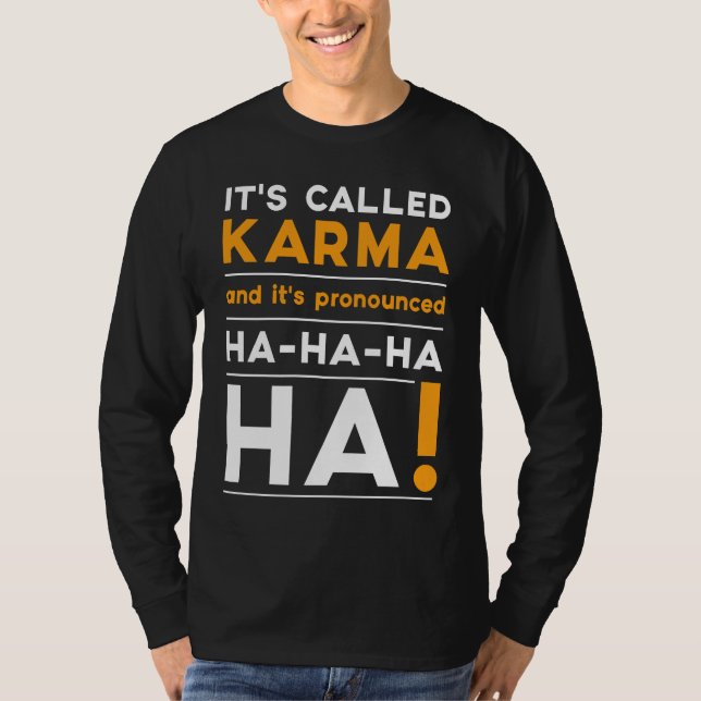 Karma  Quote Humour Joke Cosmic Justice T-Shirt (Front)