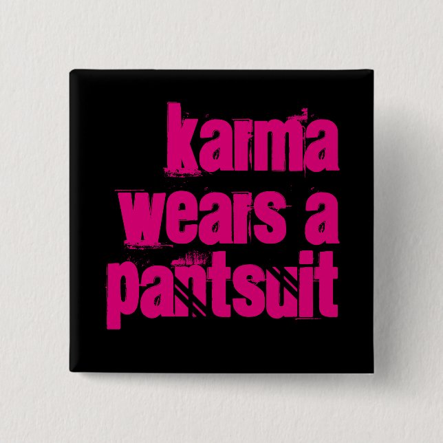 "Karma Wears a Pantsuit" square button (Front)