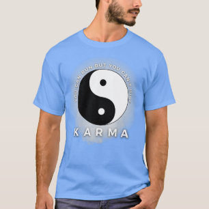 Karma You Can Run But You Cant Hide T-Shirt