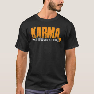 Karma You Get Served What You Deserve T-Shirt