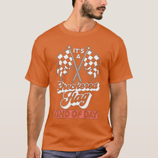 Kart Racing Its A Checkered Flag Kind Car Racing g T-Shirt