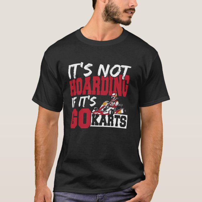 Karting Dad It's Not Hoarding Go Kart Racing T-Shirt (Front)